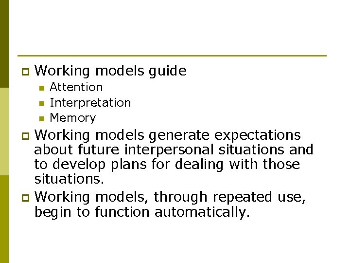 p Working models guide n n n Attention Interpretation Memory Working models generate expectations