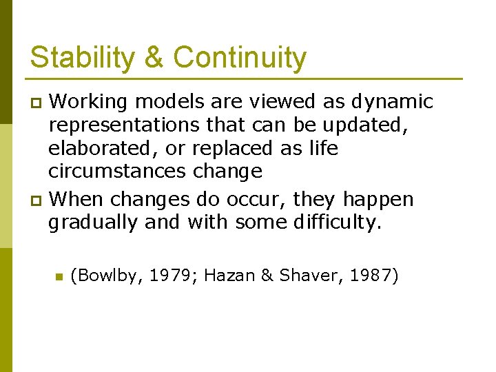 Stability & Continuity Working models are viewed as dynamic representations that can be updated,