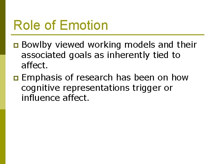 Role of Emotion Bowlby viewed working models and their associated goals as inherently tied