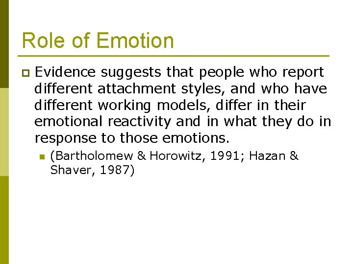 Role of Emotion p Evidence suggests that people who report different attachment styles, and