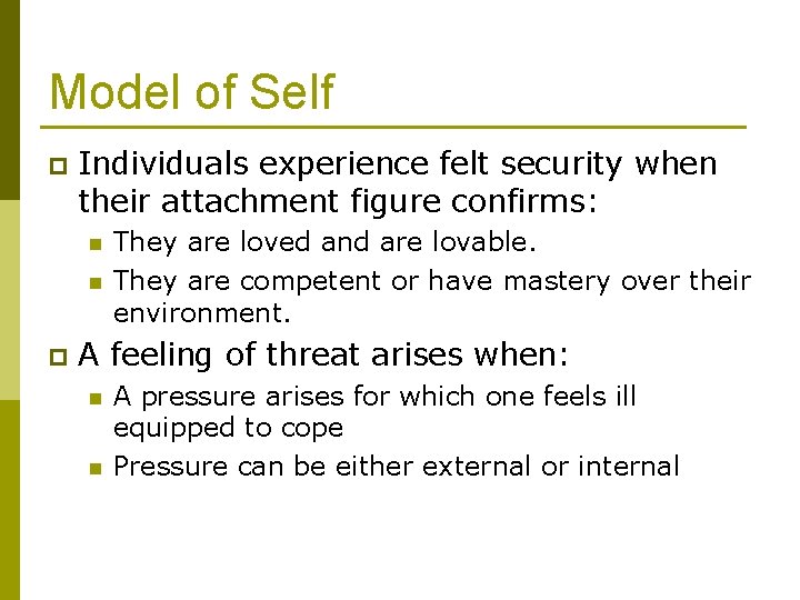 Model of Self p Individuals experience felt security when their attachment figure confirms: n