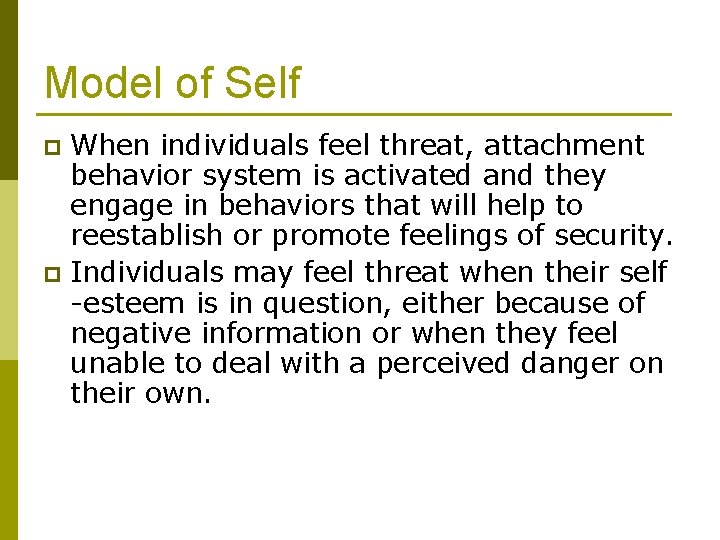 Model of Self When individuals feel threat, attachment behavior system is activated and they