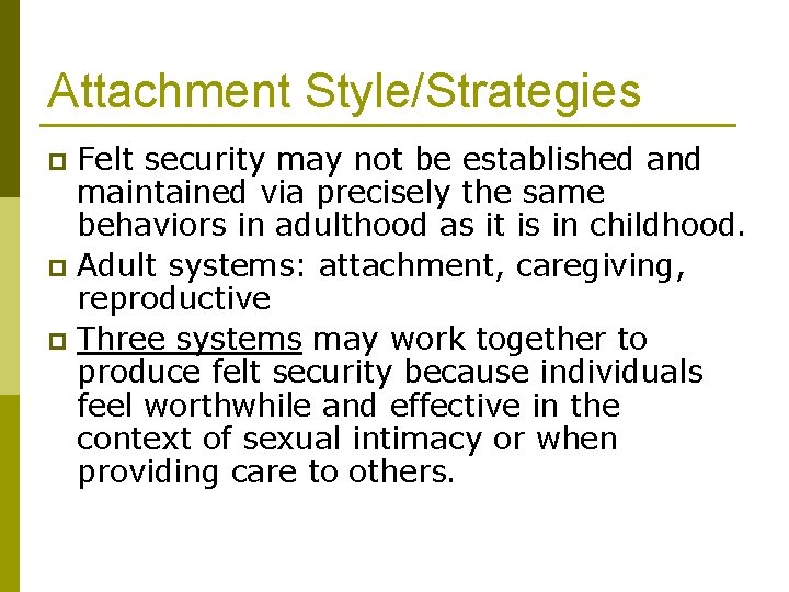 Attachment Style/Strategies Felt security may not be established and maintained via precisely the same