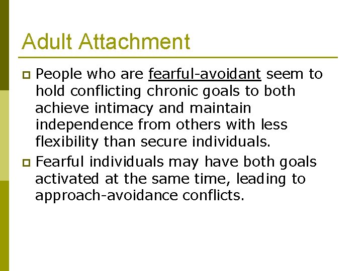Adult Attachment People who are fearful-avoidant seem to hold conflicting chronic goals to both