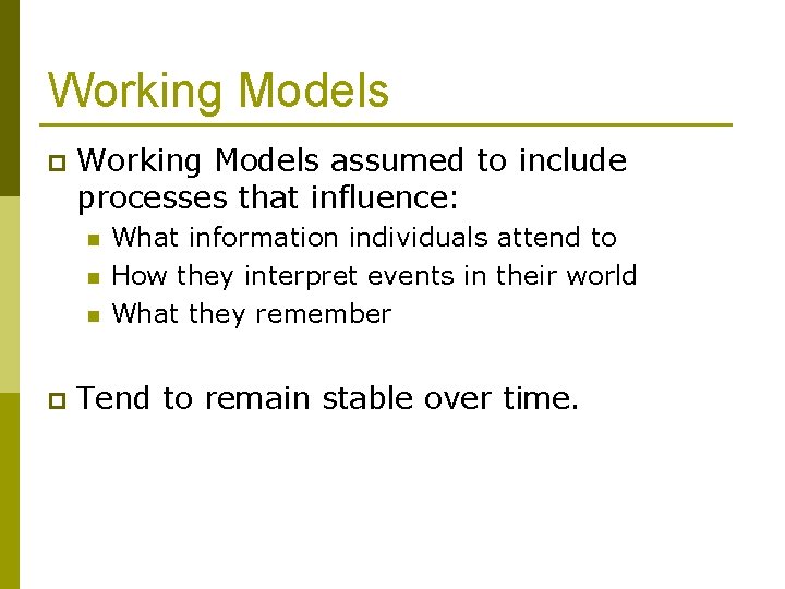 Working Models p Working Models assumed to include processes that influence: n n n