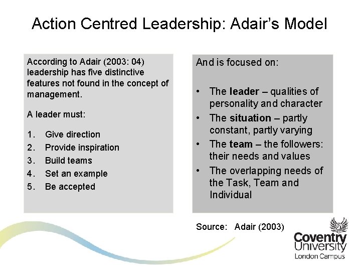 Action Centred Leadership: Adair’s Model According to Adair (2003: 04) leadership has five distinctive