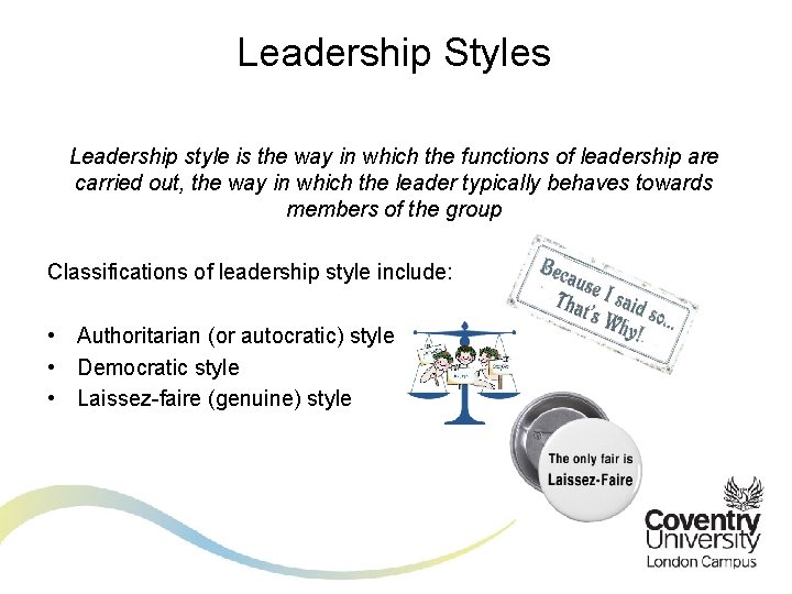 Leadership Styles Leadership style is the way in which the functions of leadership are