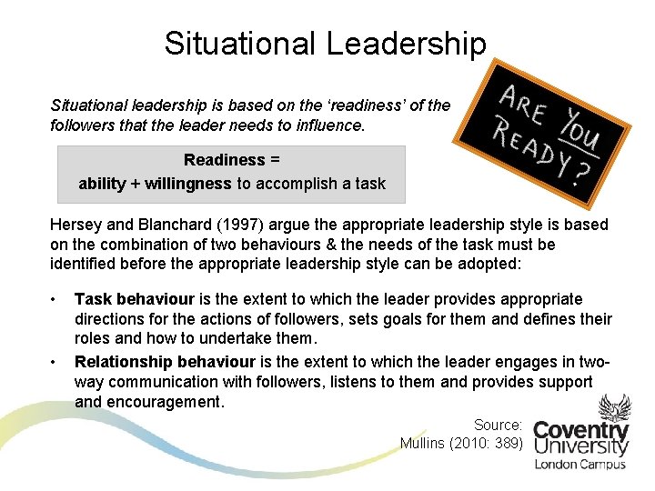 Situational Leadership Situational leadership is based on the ‘readiness’ of the followers that the