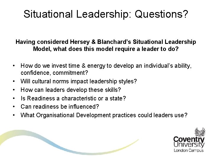Situational Leadership: Questions? Having considered Hersey & Blanchard’s Situational Leadership Model, what does this