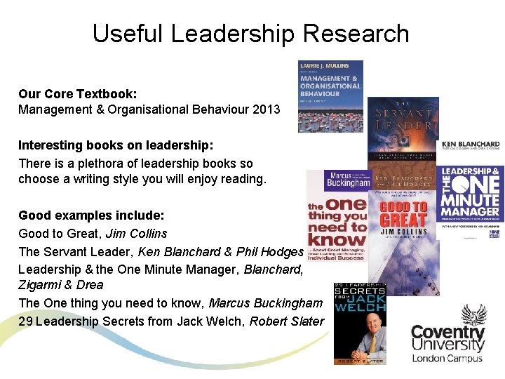 Useful Leadership Research Our Core Textbook: Management & Organisational Behaviour 2013 Interesting books on