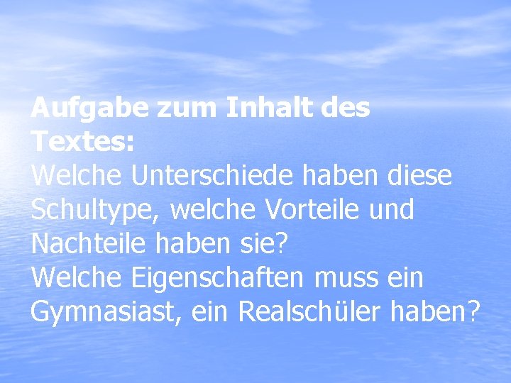 Aufgabe zum Inhalt des Textes: Welche Unterschiede haben diese Schultype, welche Vorteile und Nachteile