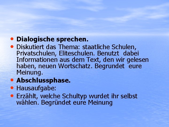  • Dialogische sprechen. • Diskutiert das Thema: staatliche Schulen, • • • Privatschulen,