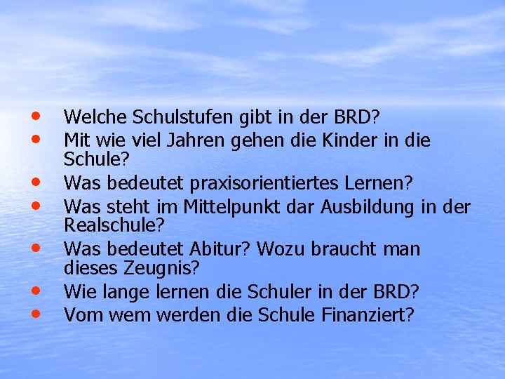  • Welche Schulstufen gibt in der BRD? • Mit wie viel Jahren gehen