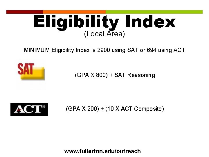 Eligibility Index (Local Area) MINIMUM Eligibility Index is 2900 using SAT or 694 using