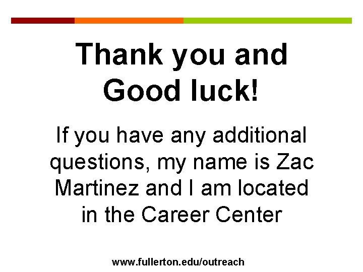 Thank you and Good luck! If you have any additional questions, my name is