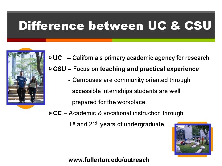 Difference between UC & CSU ØUC – California’s primary academic agency for research ØCSU