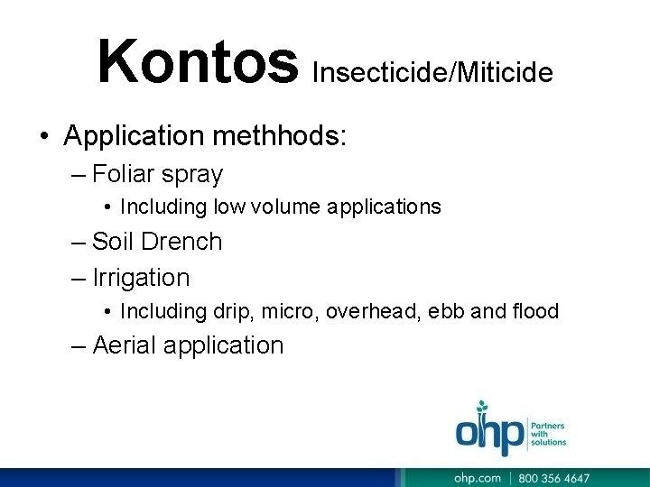 Kontos Insecticide/Miticide • Application methhods: – Foliar spray • Including low volume applications – Kontos Insecticide/Miticide • Application methhods: – Foliar spray • Including low volume applications –