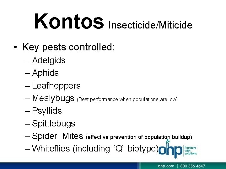 Kontos Insecticide/Miticide • Key pests controlled: – Adelgids – Aphids – Leafhoppers – Mealybugs Kontos Insecticide/Miticide • Key pests controlled: – Adelgids – Aphids – Leafhoppers – Mealybugs