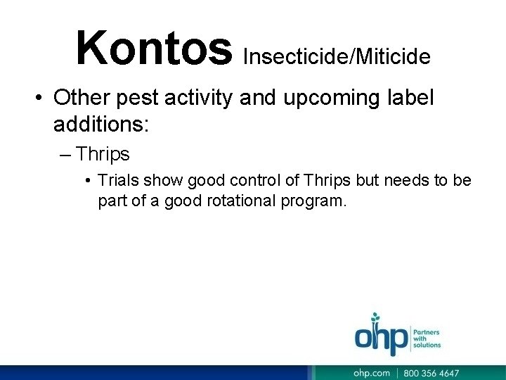 Kontos Insecticide/Miticide • Other pest activity and upcoming label additions: – Thrips • Trials Kontos Insecticide/Miticide • Other pest activity and upcoming label additions: – Thrips • Trials