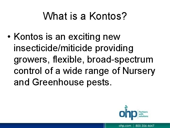 What is a Kontos? • Kontos is an exciting new insecticide/miticide providing growers, flexible, What is a Kontos? • Kontos is an exciting new insecticide/miticide providing growers, flexible,