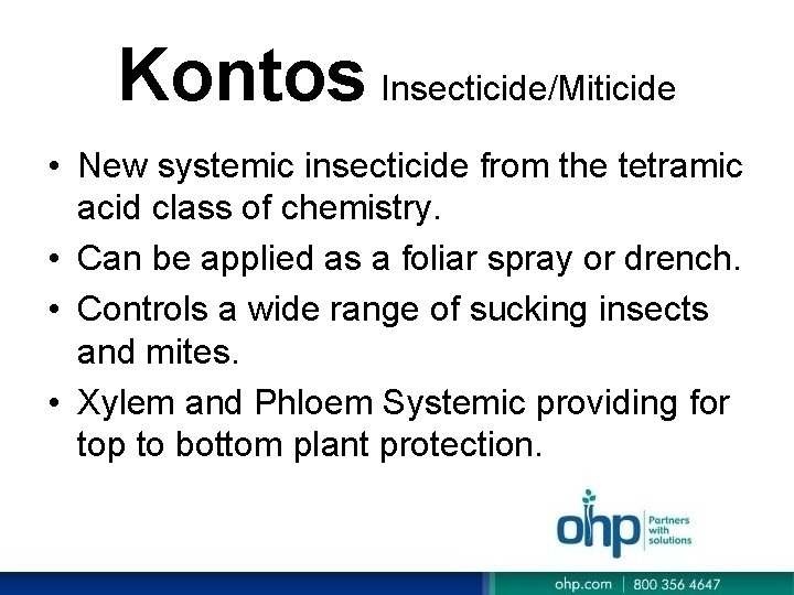 Kontos Insecticide/Miticide • New systemic insecticide from the tetramic acid class of chemistry. • Kontos Insecticide/Miticide • New systemic insecticide from the tetramic acid class of chemistry. •
