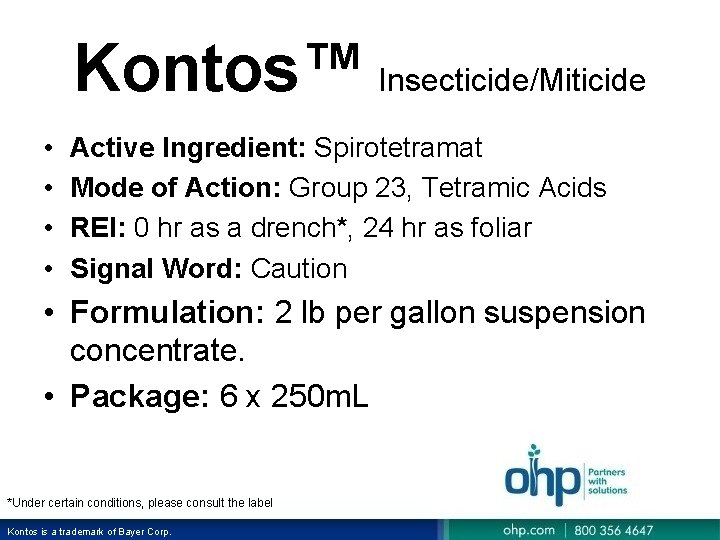 Kontos™ Insecticide/Miticide • • Active Ingredient: Spirotetramat Mode of Action: Group 23, Tetramic Acids Kontos™ Insecticide/Miticide • • Active Ingredient: Spirotetramat Mode of Action: Group 23, Tetramic Acids