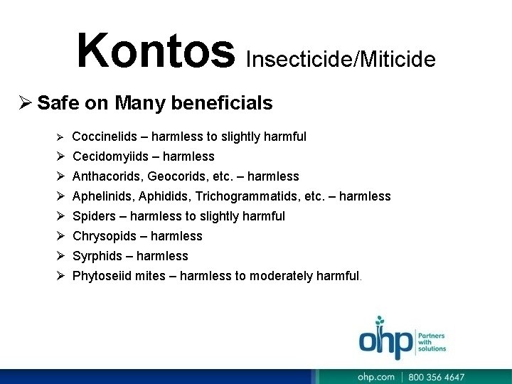 Kontos Insecticide/Miticide Ø Safe on Many beneficials Ø Coccinelids – harmless to slightly harmful Kontos Insecticide/Miticide Ø Safe on Many beneficials Ø Coccinelids – harmless to slightly harmful