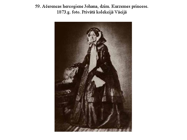 59. Ačerencas hercogiene Johana, dzim. Kurzemes princese. 1873. g. foto. Privātā kolekcijā Vācijā 