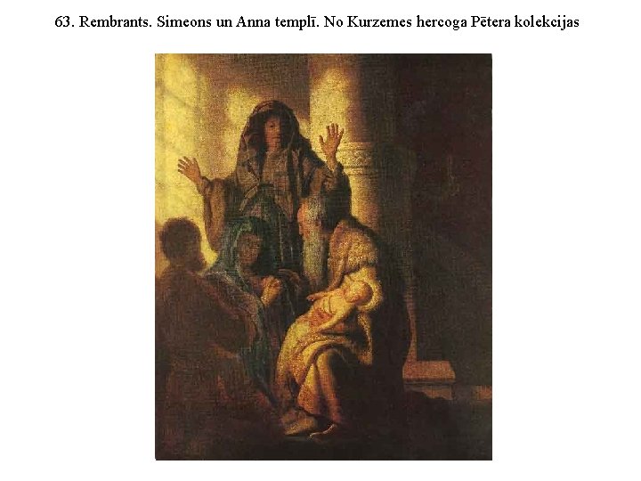 63. Rembrants. Simeons un Anna templī. No Kurzemes hercoga Pētera kolekcijas 