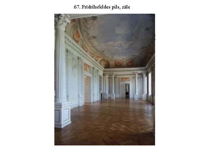 67. Frīdrihsfeldes pils, zāle 