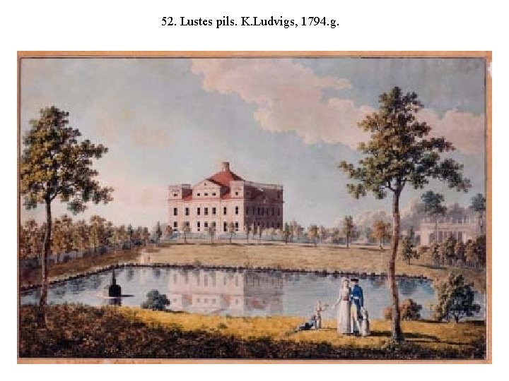 52. Lustes pils. K. Ludvigs, 1794. g. 