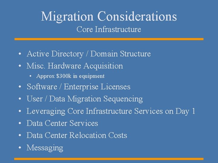 Migration Considerations Core Infrastructure • Active Directory / Domain Structure • Misc. Hardware Acquisition