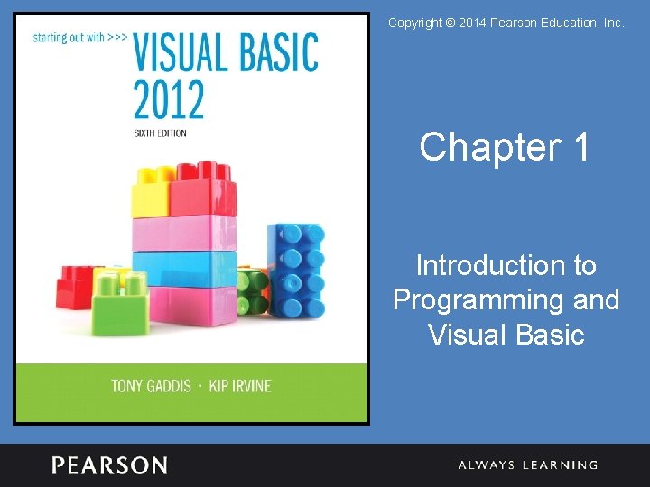 Copyright © 2014 Pearson Education, Inc. Chapter 1 Introduction to Programming and Visual Basic