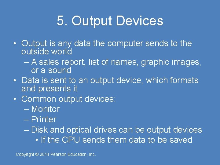5. Output Devices • Output is any data the computer sends to the outside