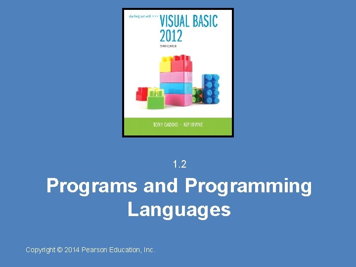 1. 2 Programs and Programming Languages Copyright © 2014 Pearson Education, Inc. 