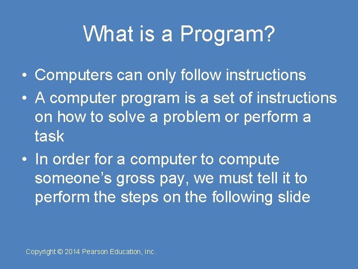 What is a Program? • Computers can only follow instructions • A computer program