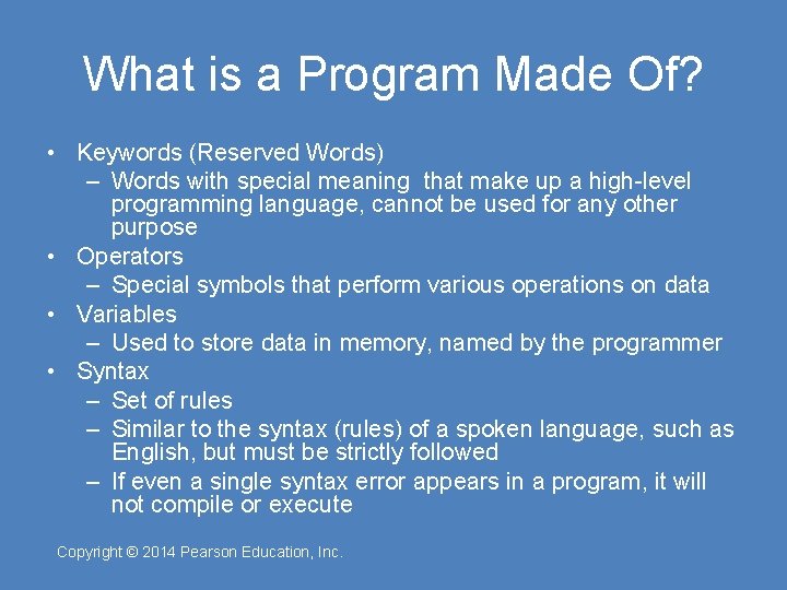 What is a Program Made Of? • Keywords (Reserved Words) – Words with special