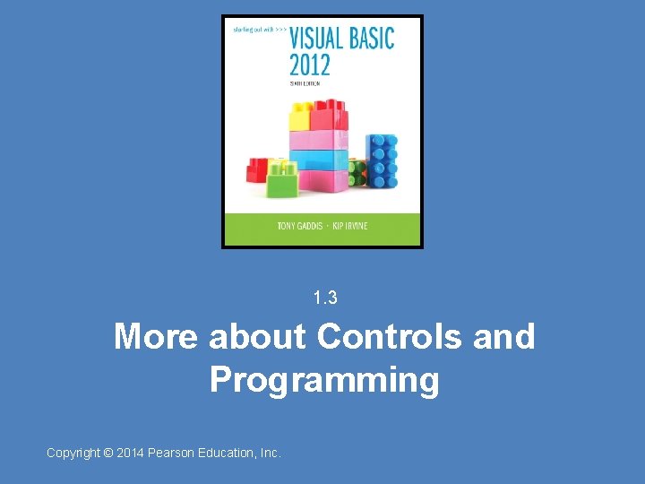 1. 3 More about Controls and Programming Copyright © 2014 Pearson Education, Inc. 