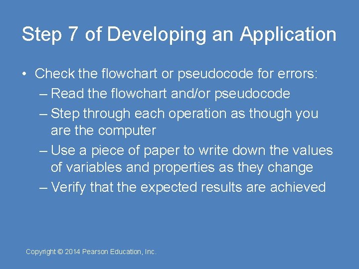 Step 7 of Developing an Application • Check the flowchart or pseudocode for errors: