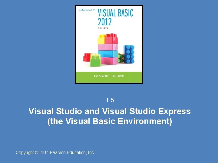 1. 5 Visual Studio and Visual Studio Express (the Visual Basic Environment) Copyright ©