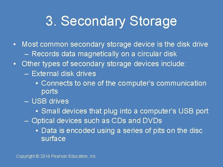 3. Secondary Storage • Most common secondary storage device is the disk drive –