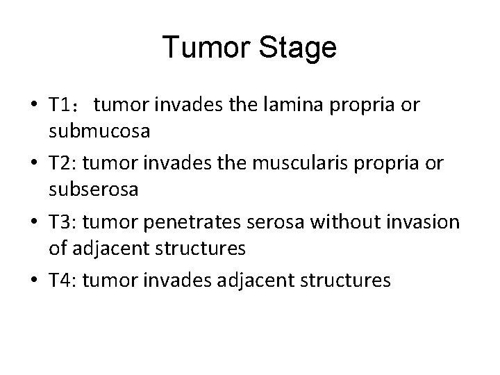 Tumor Stage • T 1：tumor invades the lamina propria or submucosa • T 2: