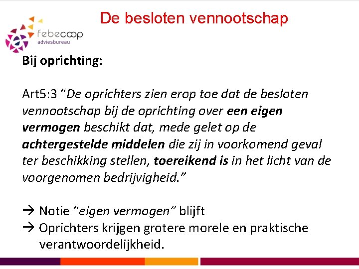 De besloten vennootschap Bij oprichting: Art 5: 3 “De oprichters zien erop toe dat