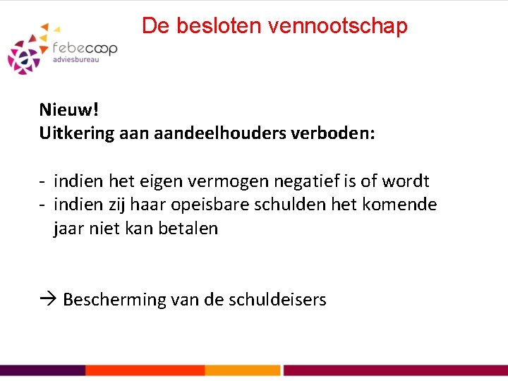 De besloten vennootschap Nieuw! Uitkering aandeelhouders verboden: - indien het eigen vermogen negatief is