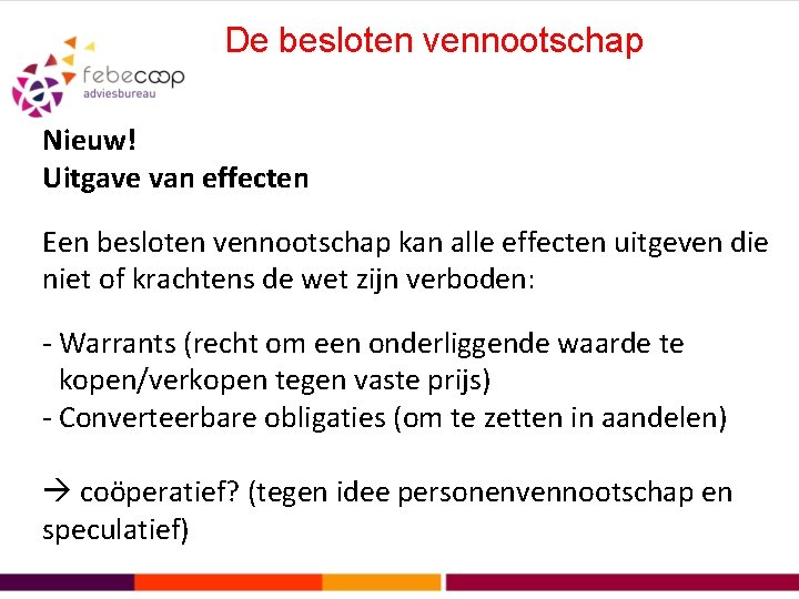 De besloten vennootschap Nieuw! Uitgave van effecten Een besloten vennootschap kan alle effecten uitgeven
