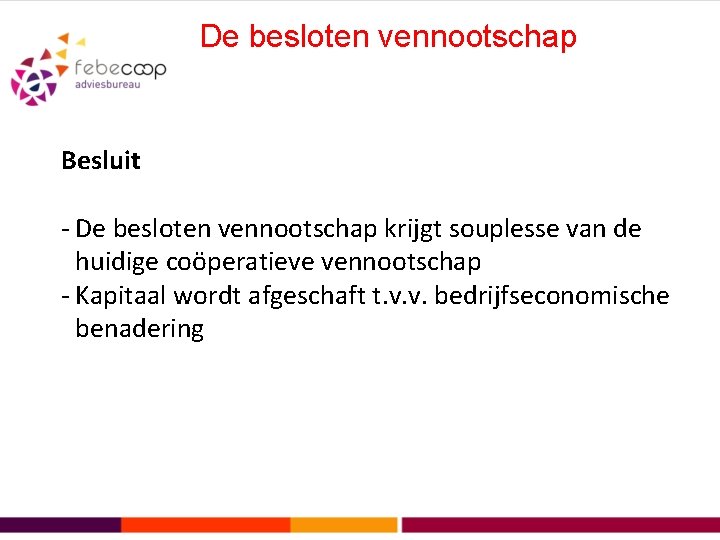 De besloten vennootschap Besluit - De besloten vennootschap krijgt souplesse van de huidige coöperatieve