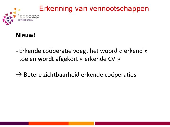 Erkenning van vennootschappen Nieuw! - Erkende coöperatie voegt het woord « erkend » toe