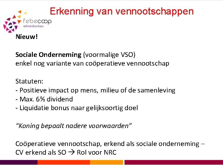 Erkenning van vennootschappen Nieuw! Sociale Onderneming (voormalige VSO) enkel nog variante van coöperatieve vennootschap