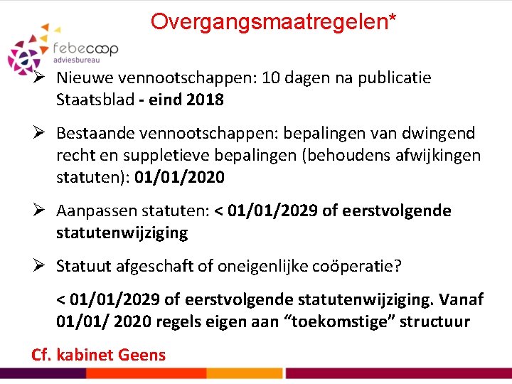 Overgangsmaatregelen* Ø Nieuwe vennootschappen: 10 dagen na publicatie Staatsblad - eind 2018 Ø Bestaande