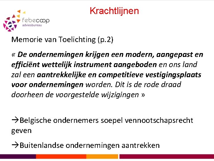 Krachtlijnen Memorie van Toelichting (p. 2) « De ondernemingen krijgen een modern, aangepast en